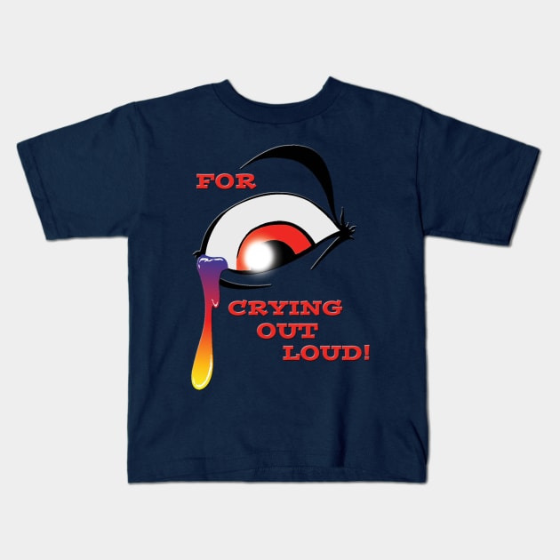 Crying Out Loud Kids T-Shirt by sapanaentertainment